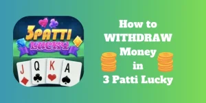 How to Withdraw Money from 3 Patti Lucky | Detailed Guide