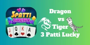 Dragon vs Tiger in 3 Patti Lucky | Complete Guide to the Game