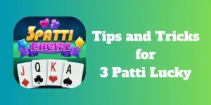 Tips and Tricks for 3 Patti Lucky | Enhance Your Gameplay